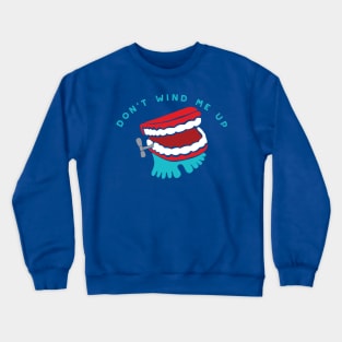 Don't Wind Me Up Crewneck Sweatshirt